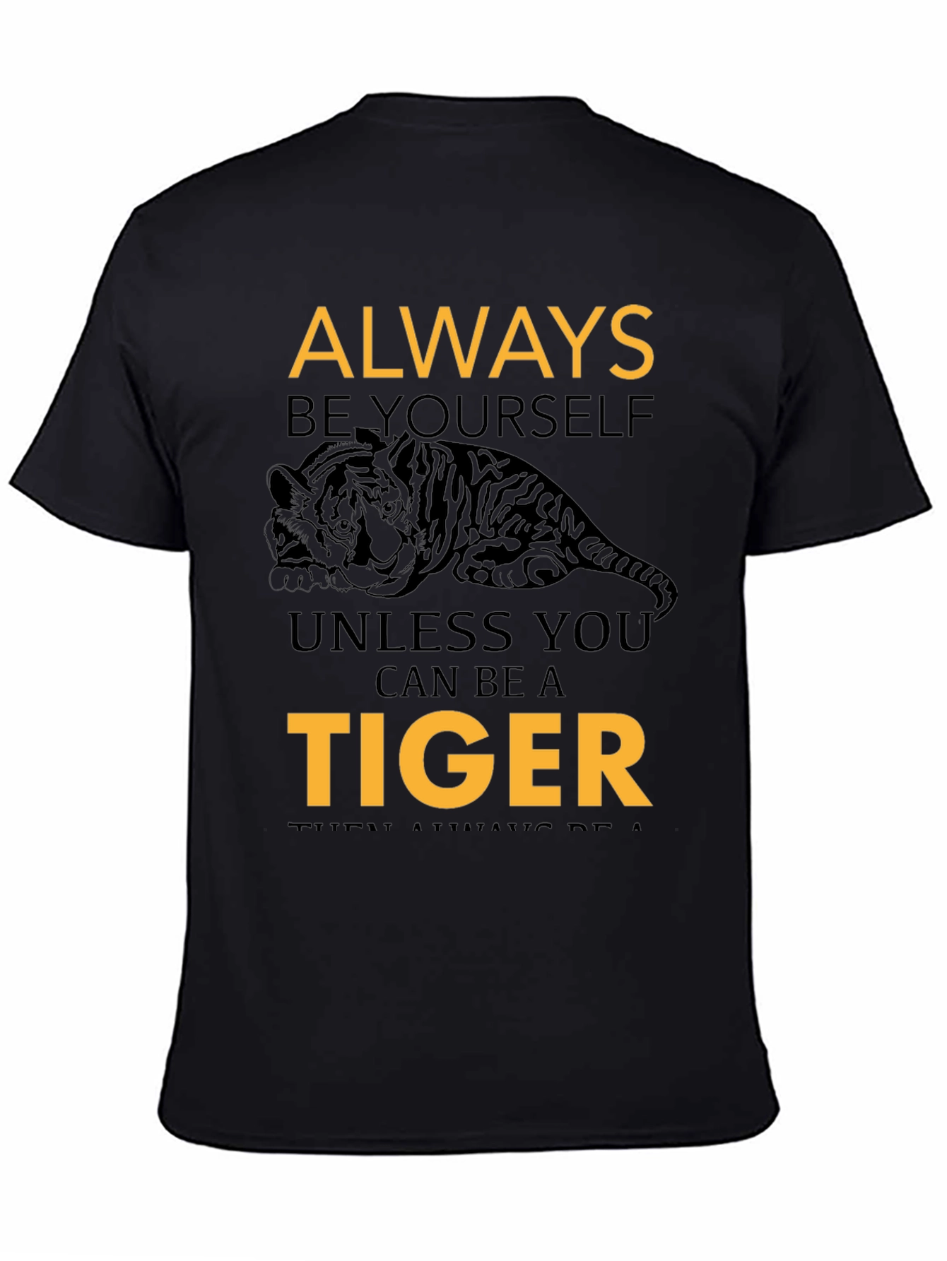 Always Be Yourself Unless You Can Be A Tiger Tee