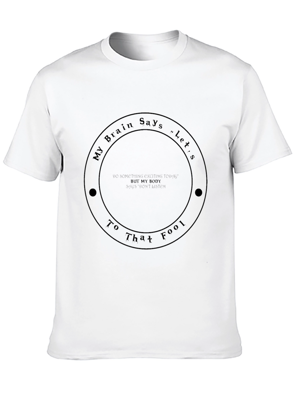 My Brain Says Lets Go T-Shirt