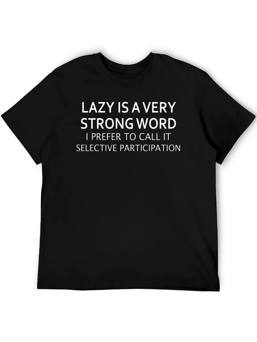 Funny Lazy is a Very Strong Word T-Shirt