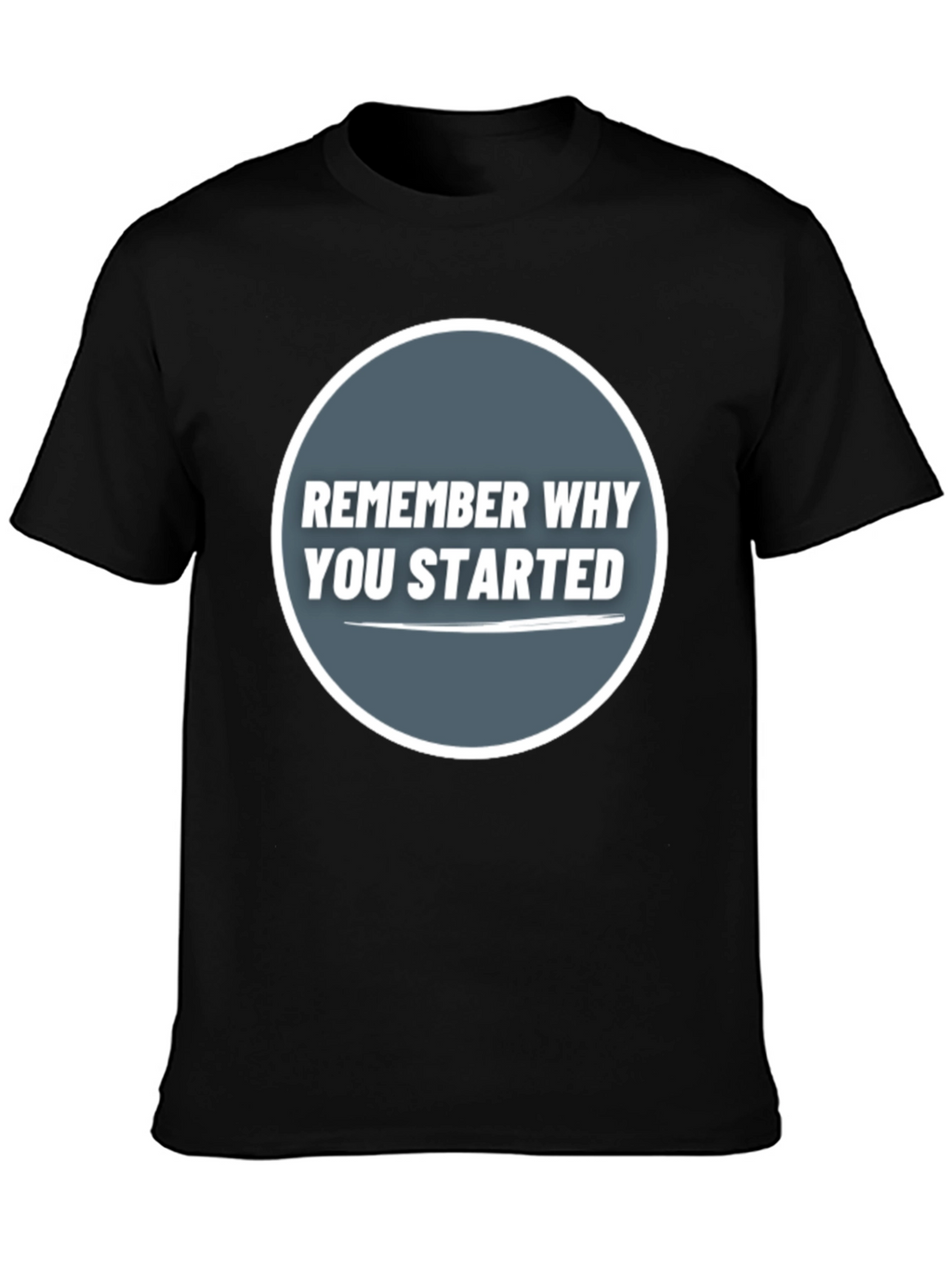Remember Why You Started Graphic Tee
