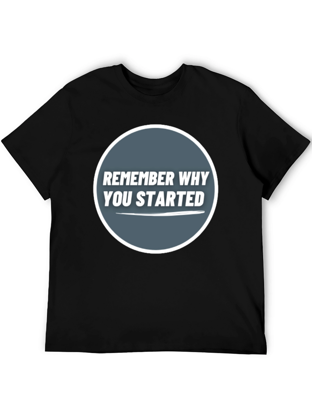 Remember Why You Started Graphic Tee