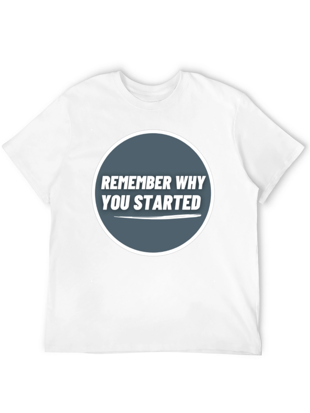 Remember Why You Started Graphic Tee