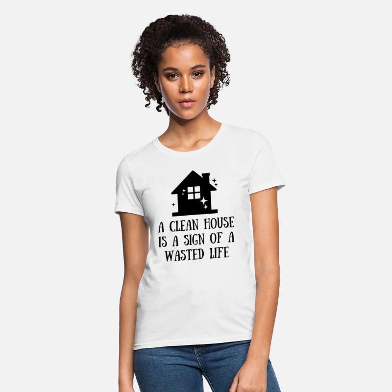 A clean house is a sign of a wasted life