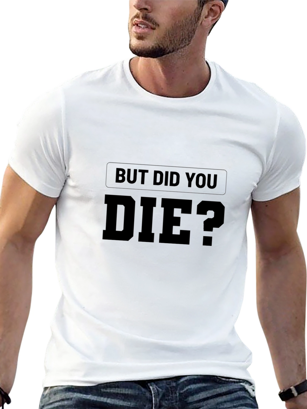 But Did You Die? Graphic Print T-Shirt