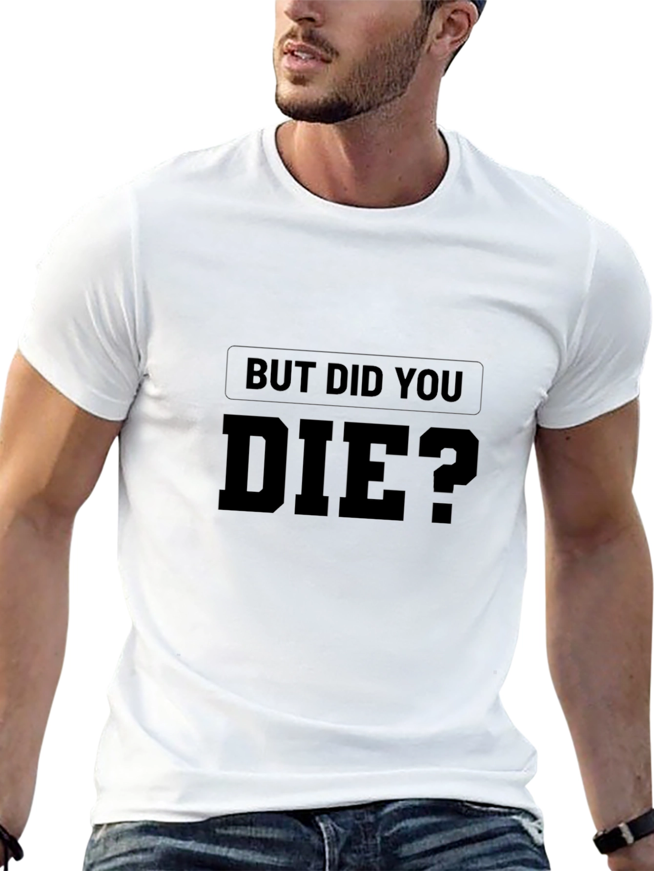 But Did You Die? Graphic Print T-Shirt