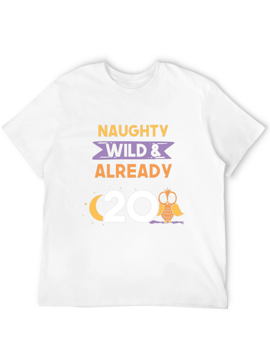 Naughty Wild & Already 20 Owl Birthday Tee