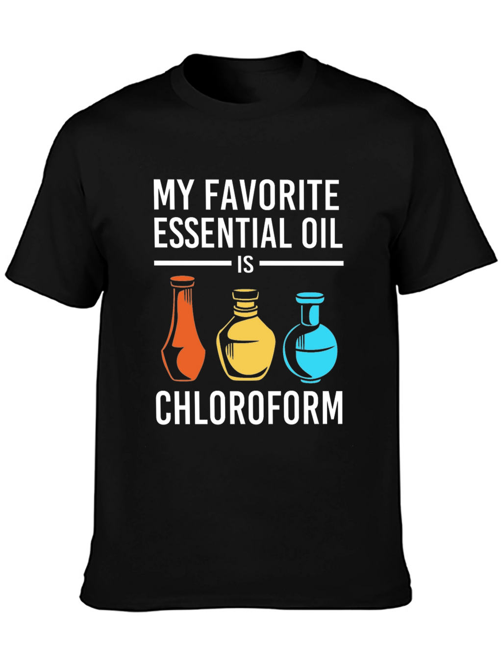 My Favorite Essential Oil Chloroform T-Shirt
