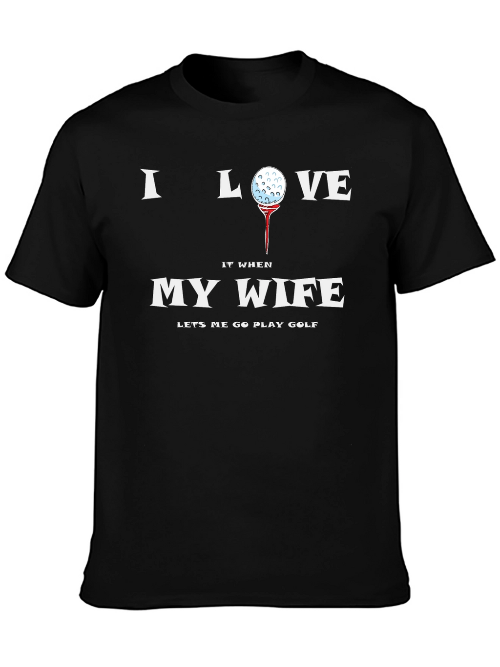 I Love My Wife Golf T-Shirt