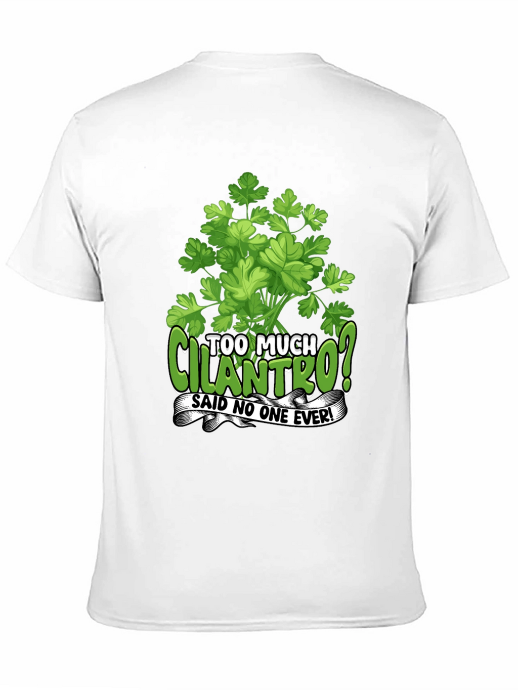 Too Much Cilantro? Graphic T-Shirt