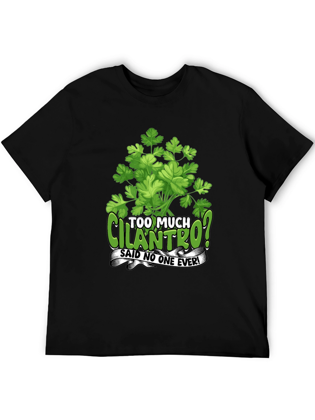 Too Much Cilantro? Graphic T-Shirt