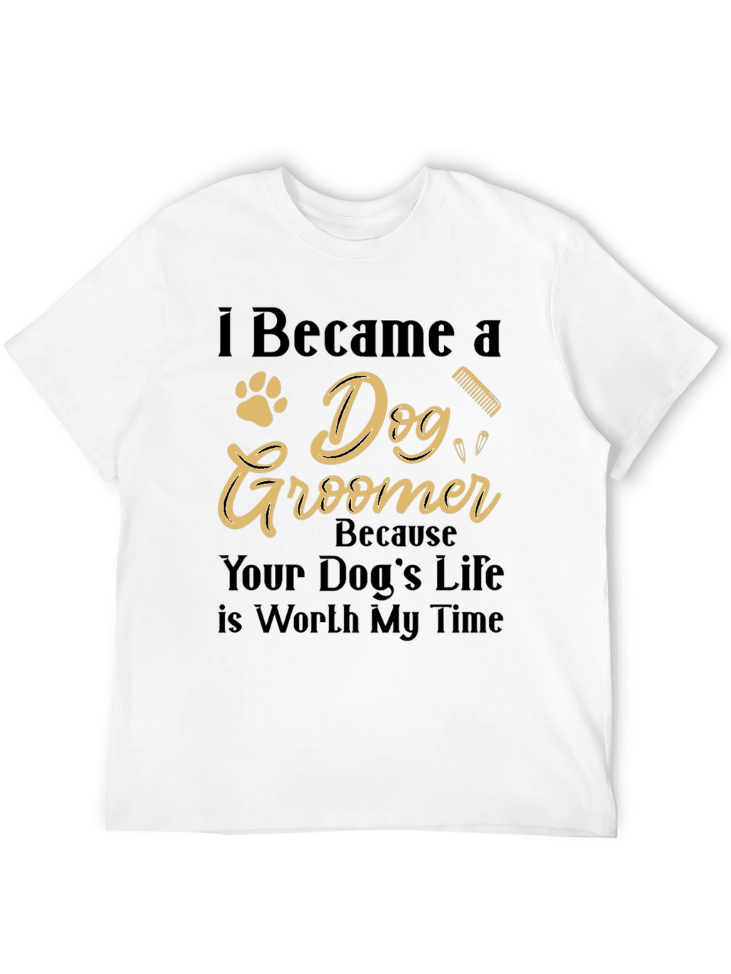 Dog Groomer T-Shirt - Worth My Time