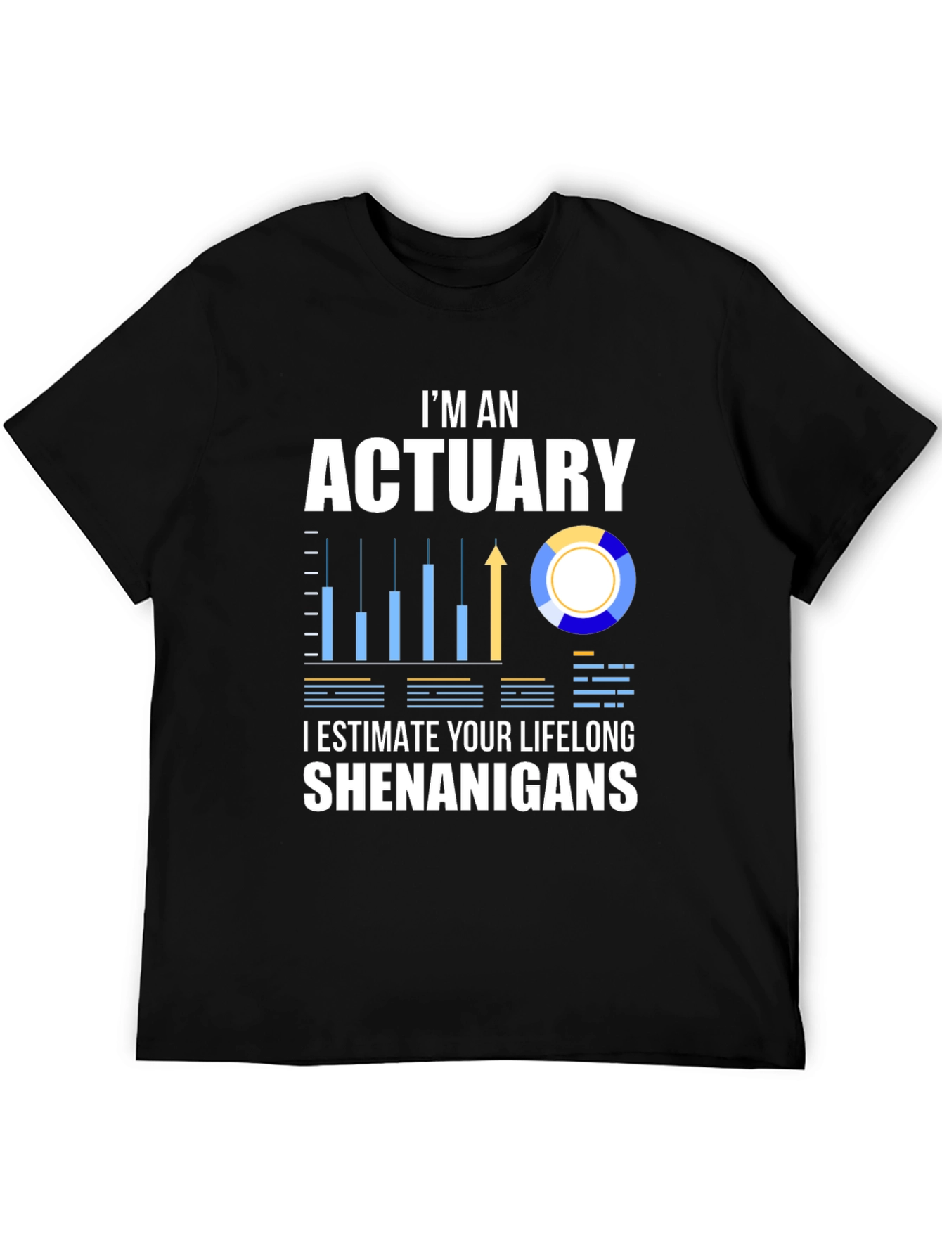 Actuary Humor T-Shirt: I Estimate Your Lifelong Shenanigans