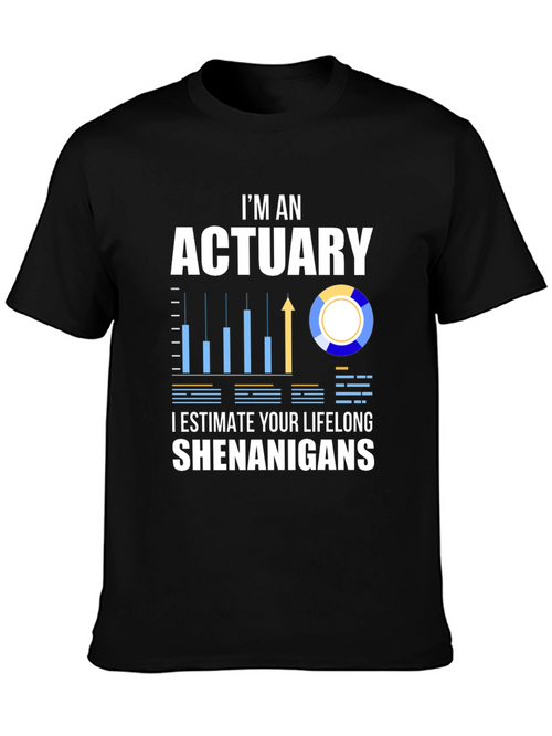 Actuary Humor T-Shirt: I Estimate Your Lifelong Shenanigans