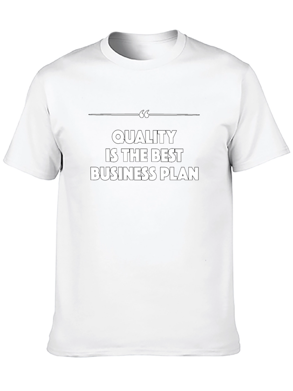 Quality is the Best Business Plan - Graphic Tee