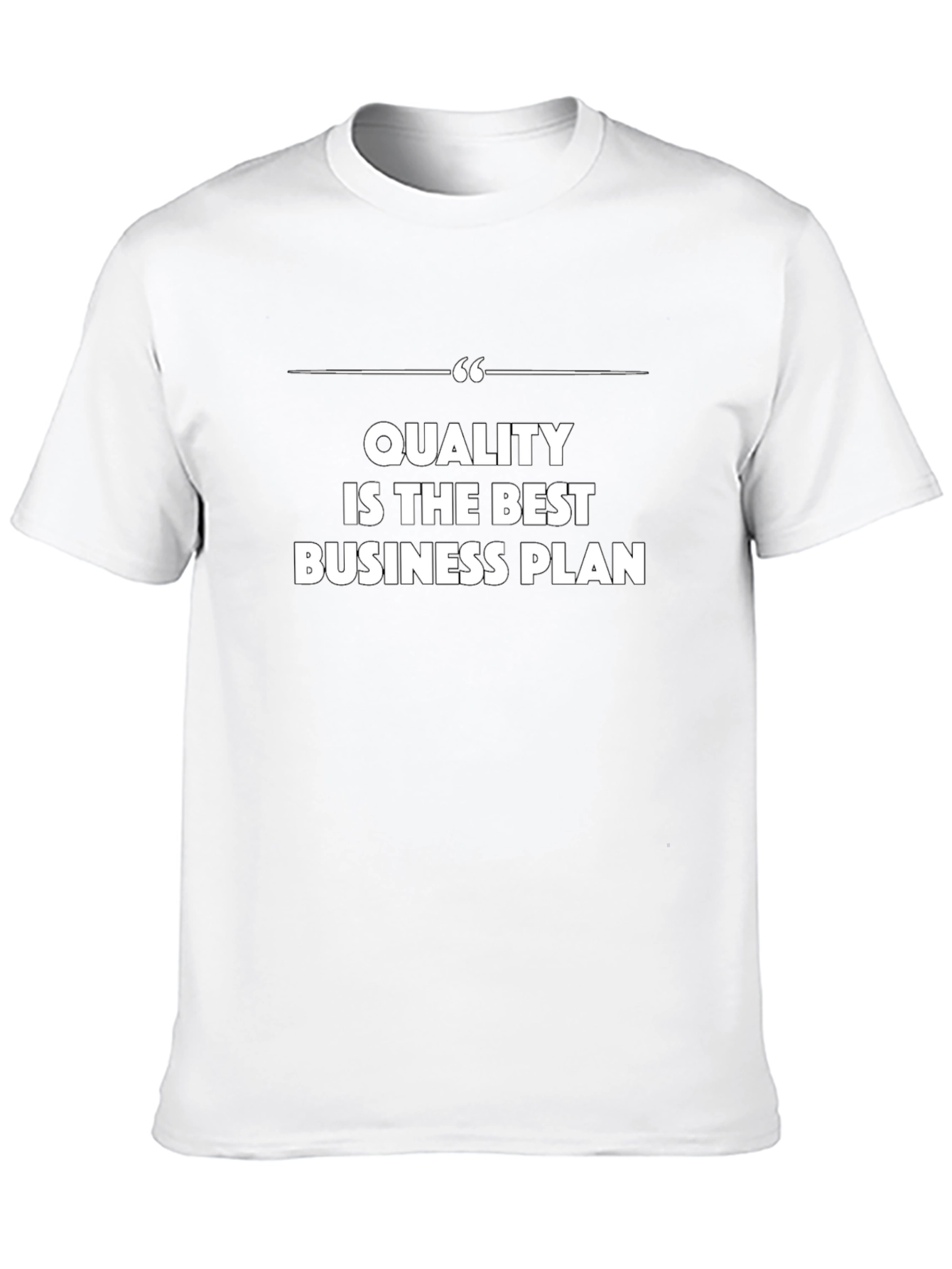 Quality is the Best Business Plan - Graphic Tee