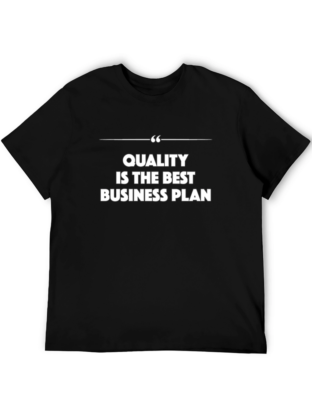 Quality is the Best Business Plan - Graphic Tee
