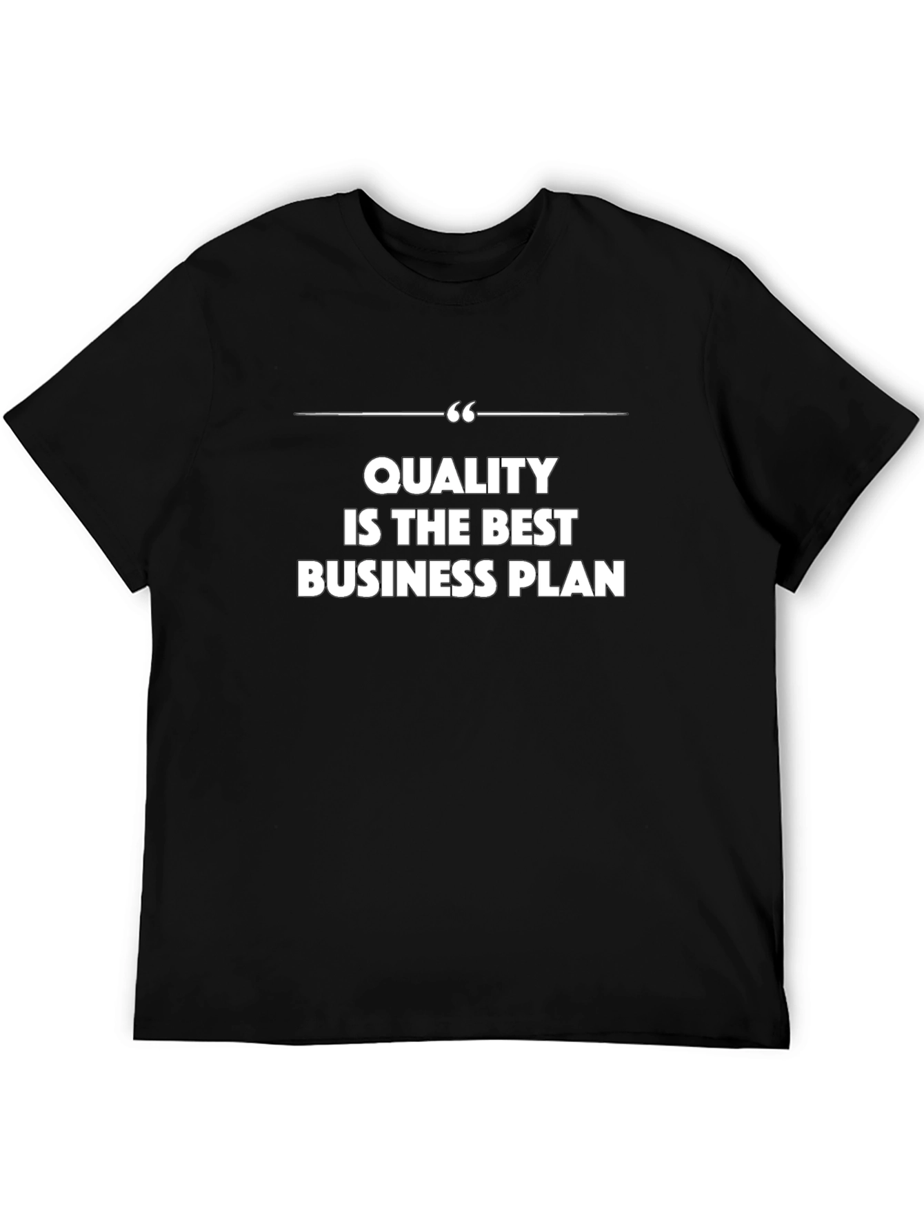 Quality is the Best Business Plan - Graphic Tee