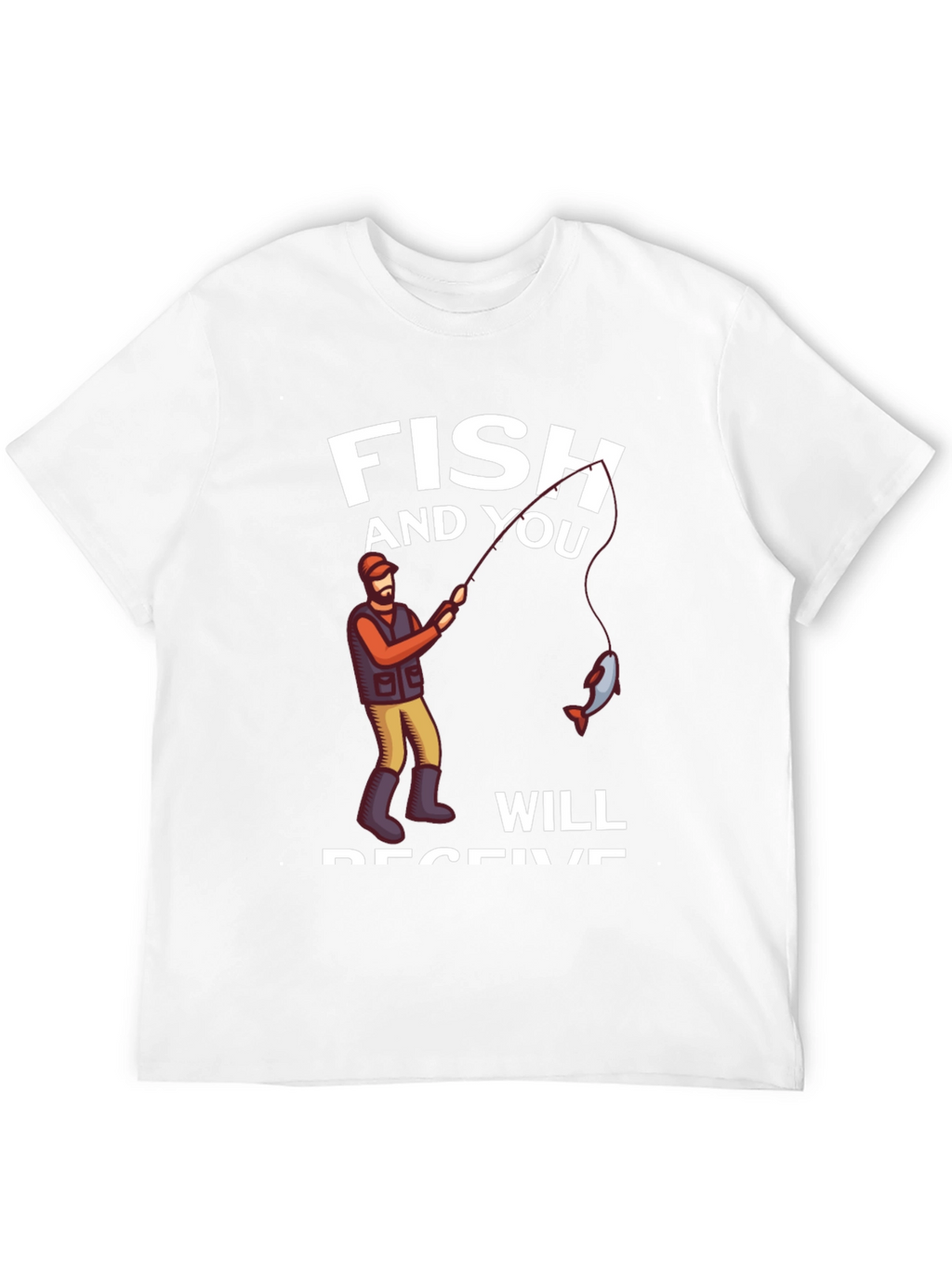 Fish and You Will Receive T-Shirt