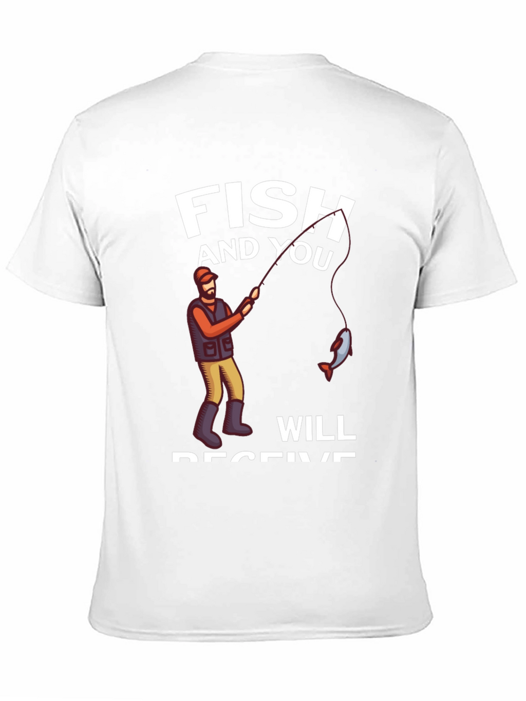 Fish and You Will Receive T-Shirt
