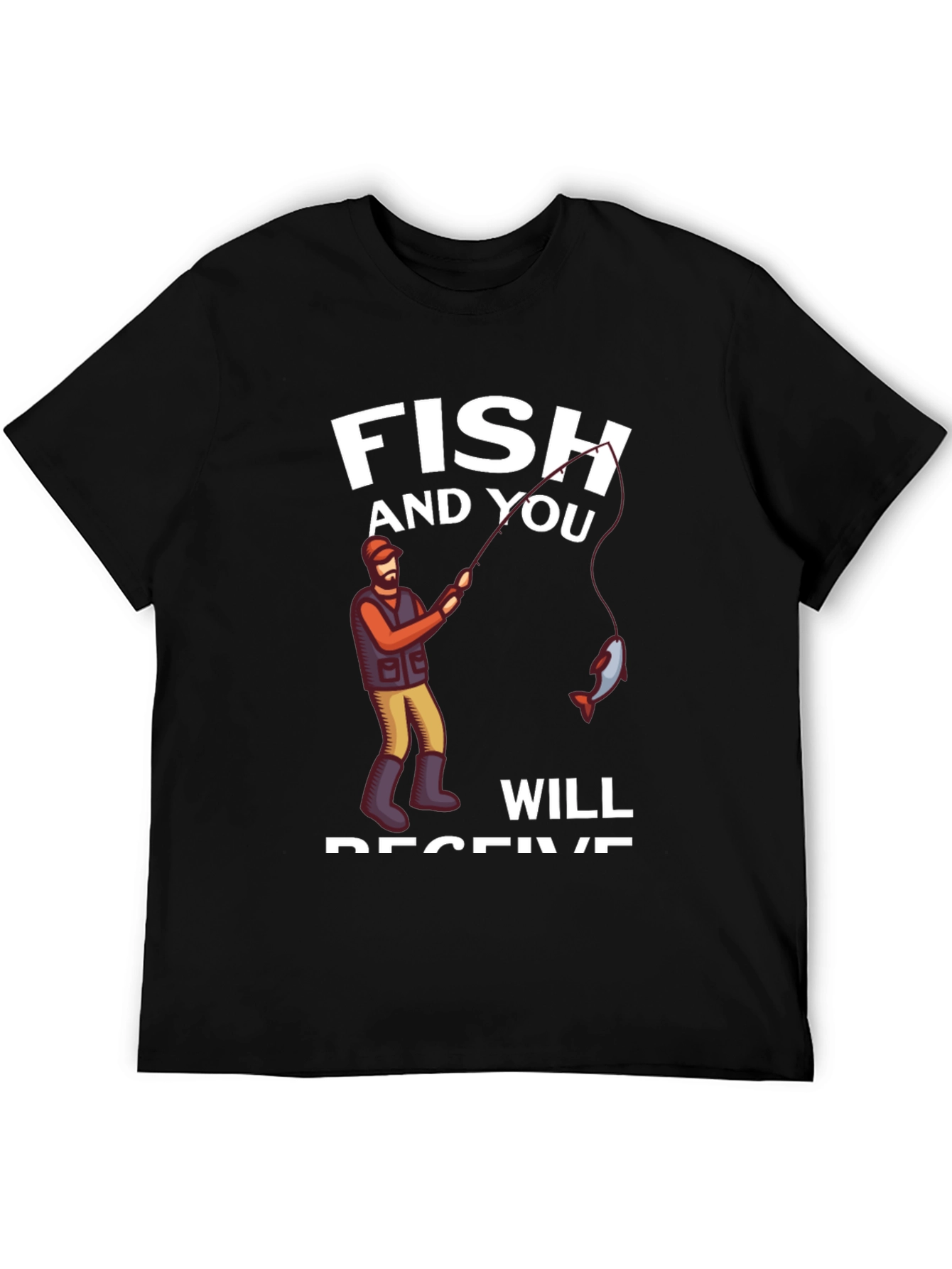 Fish and You Will Receive T-Shirt