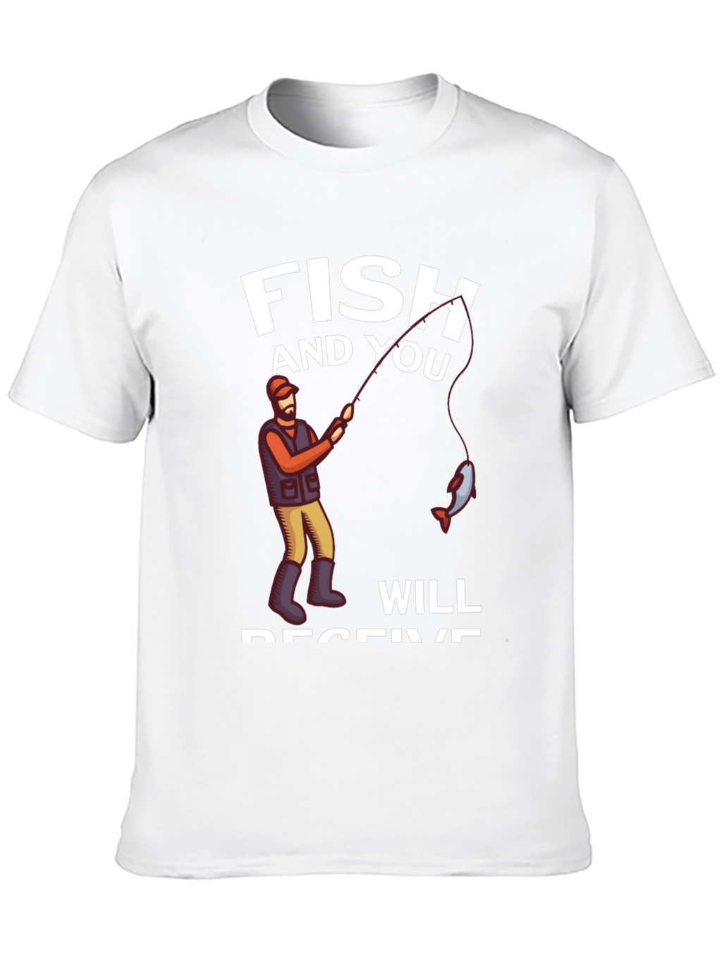 Fish and You Will Receive T-Shirt