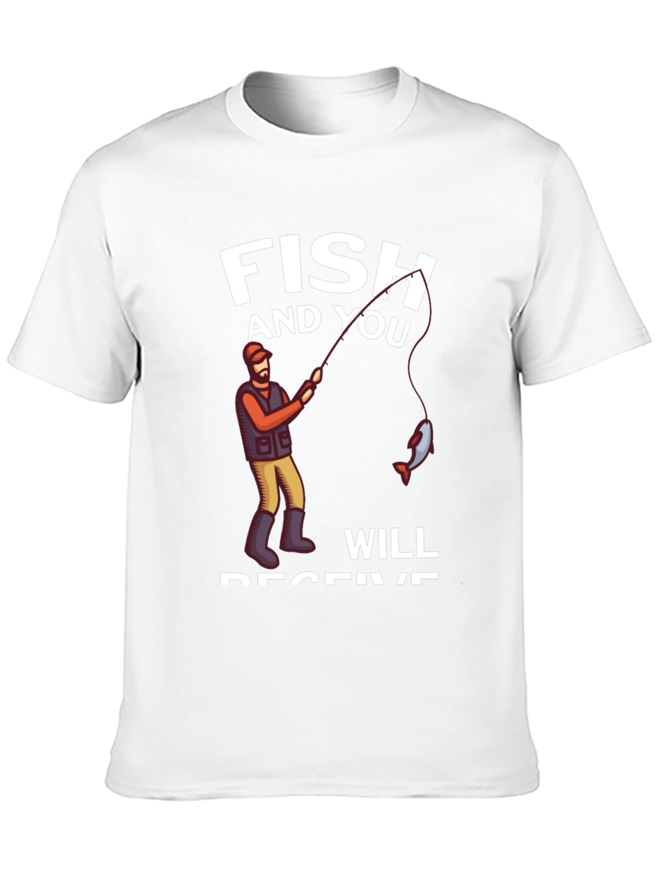 Fish and You Will Receive T-Shirt