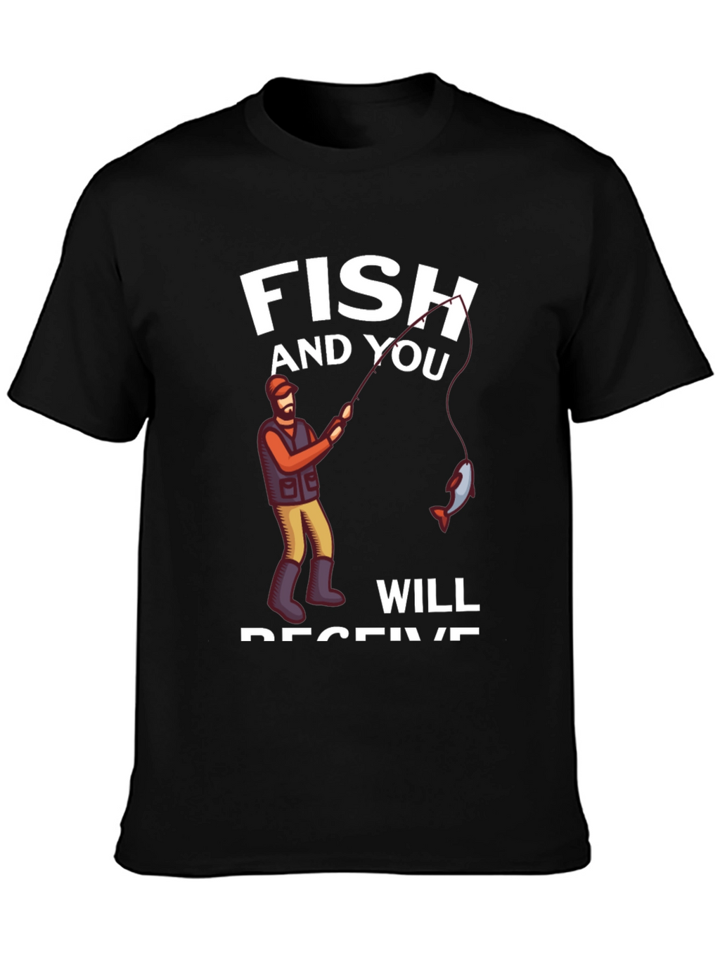 Fish and You Will Receive T-Shirt