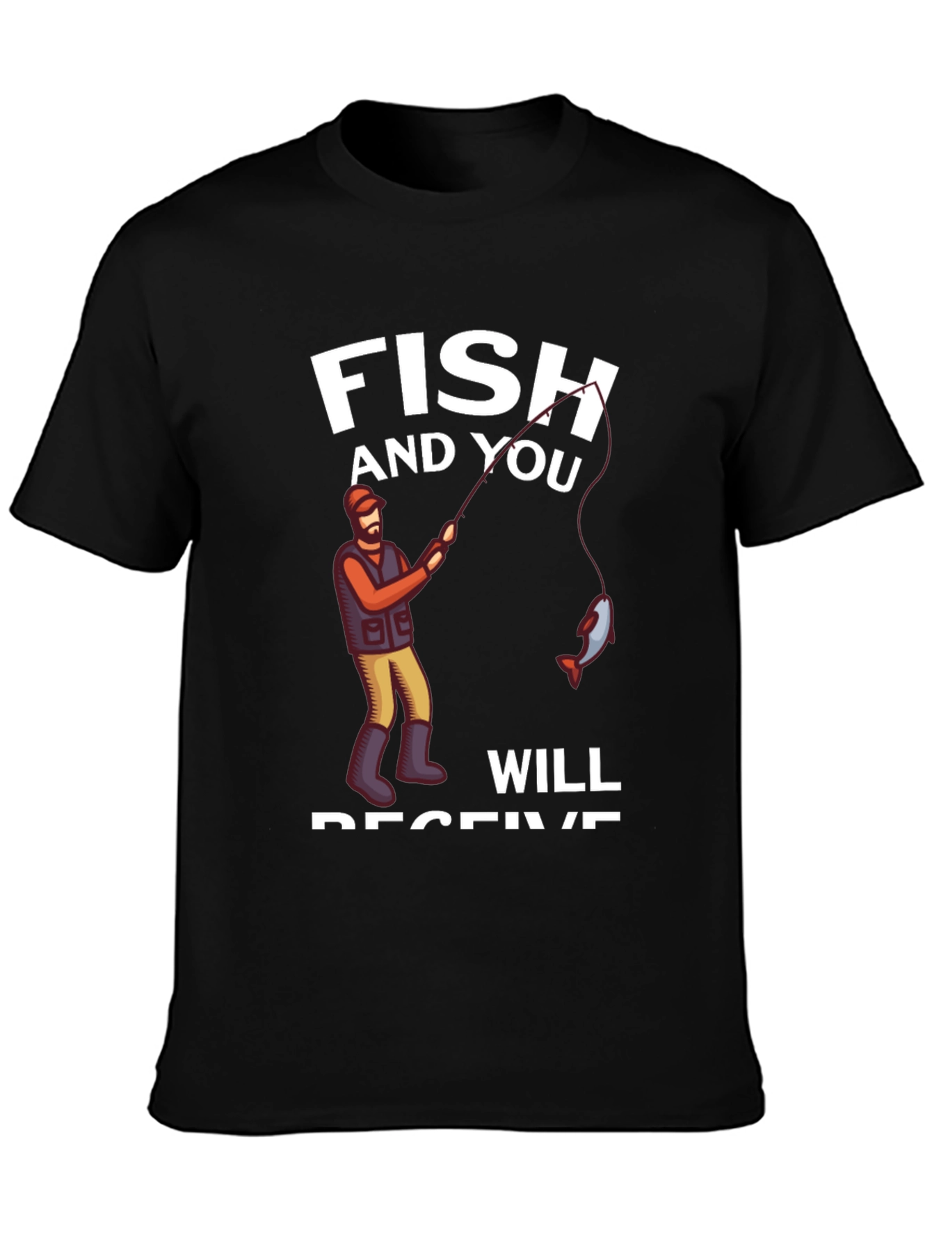 Fish and You Will Receive T-Shirt