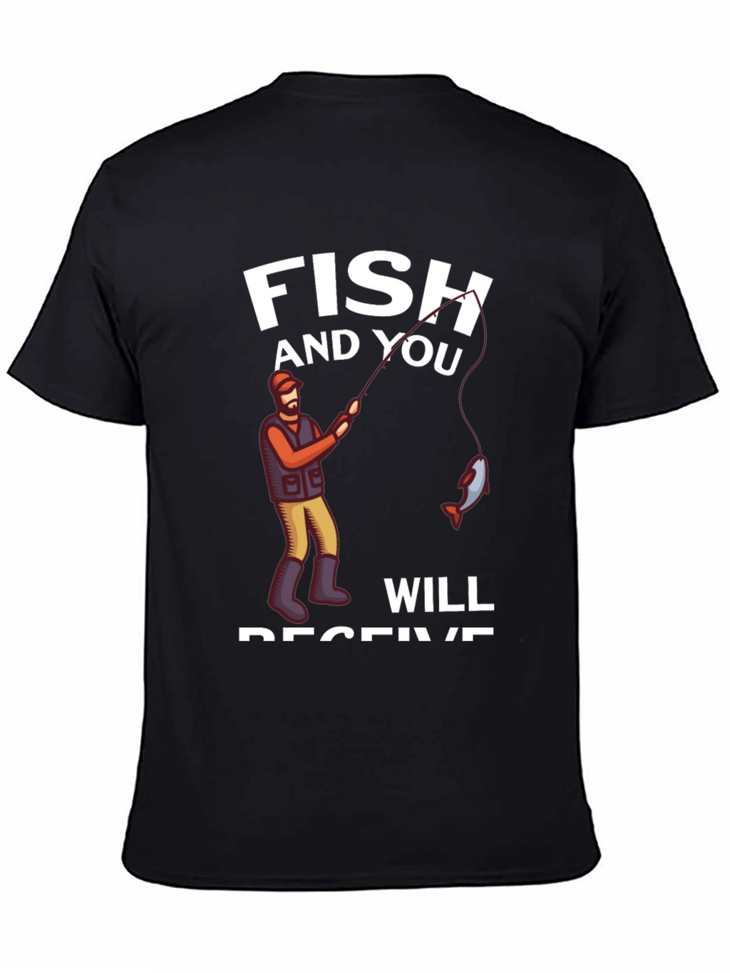 Fish and You Will Receive T-Shirt