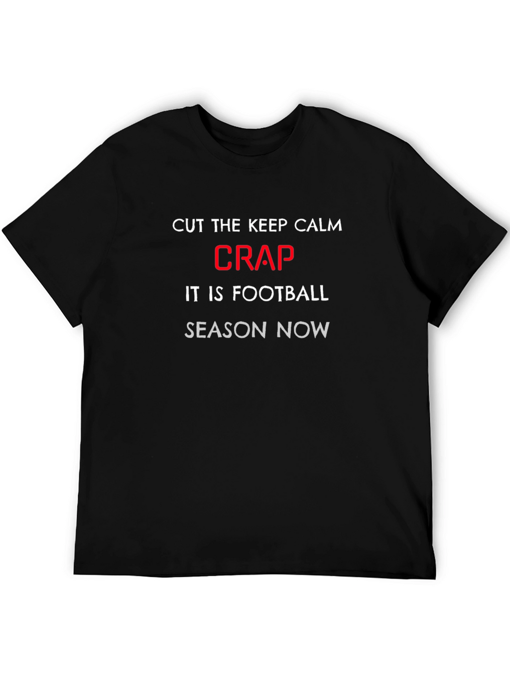 Football Season Tee: Cut the Crap Slogan T-Shirt