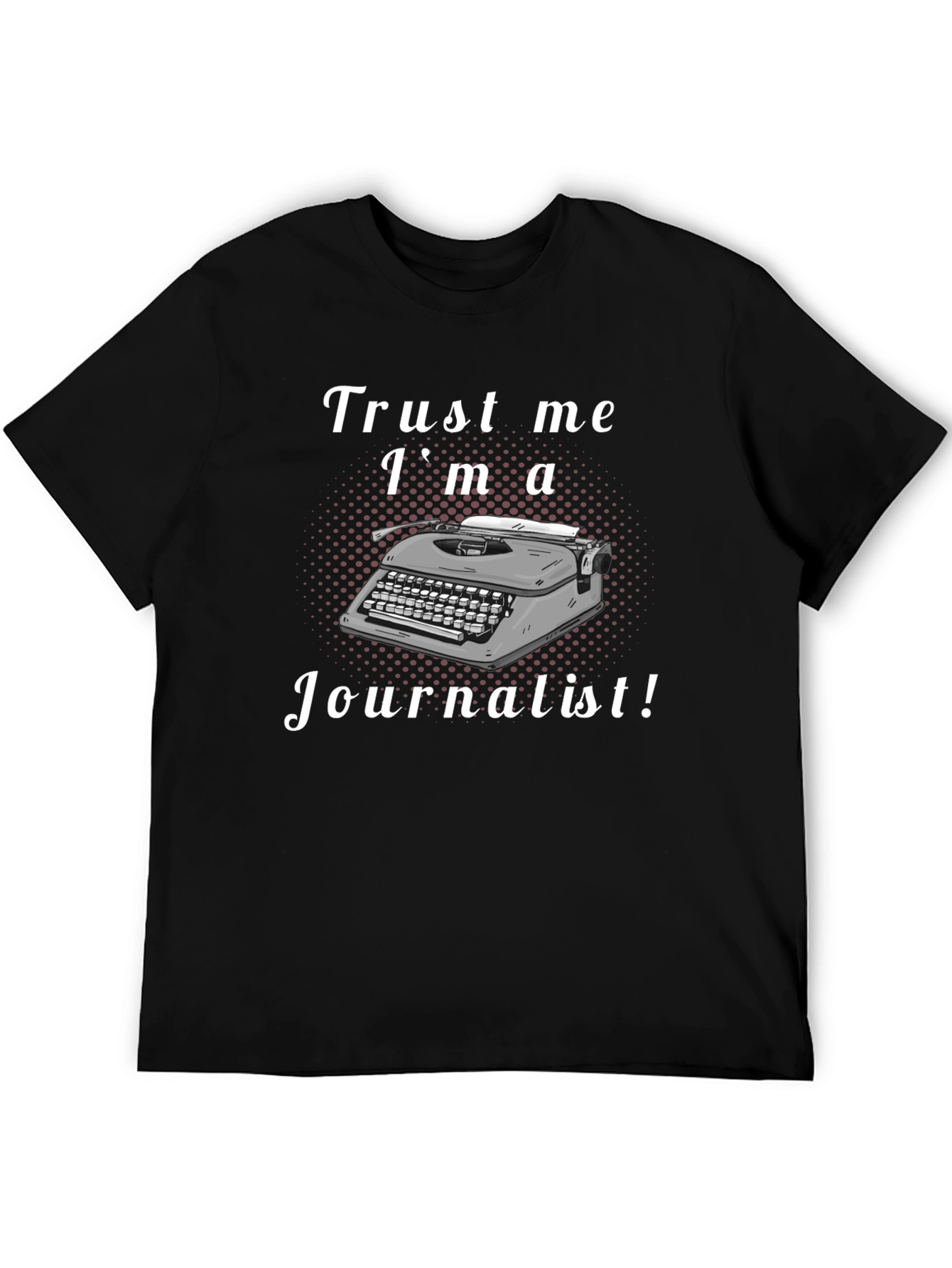 Trust Me Im A Journalist T-Shirt