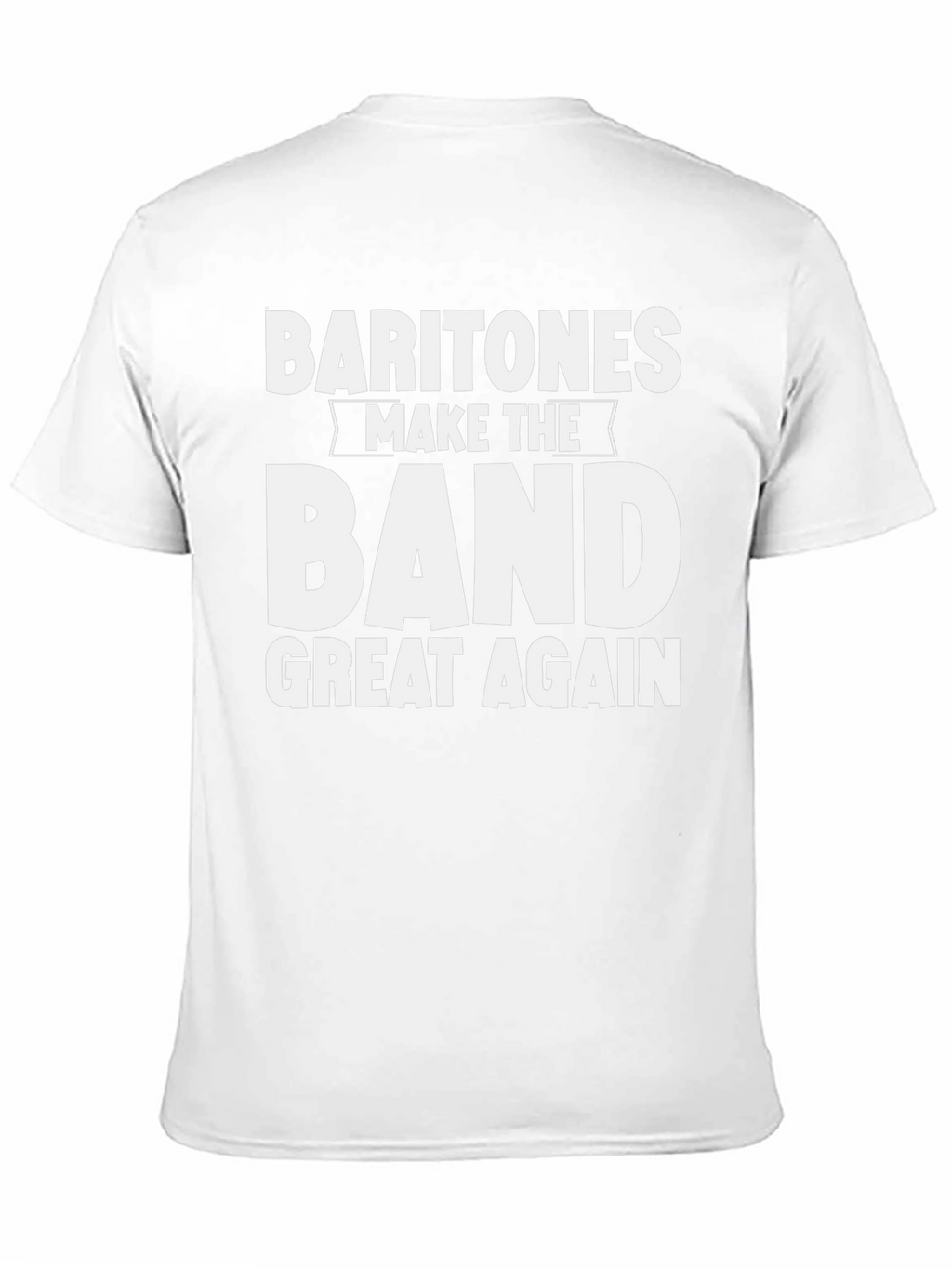 Baritones Make The Band Great Again T-Shirt