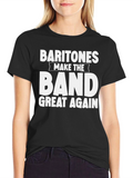 Baritones Make The Band Great Again T-Shirt