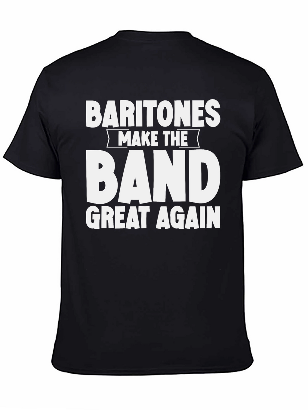 Baritones Make The Band Great Again T-Shirt