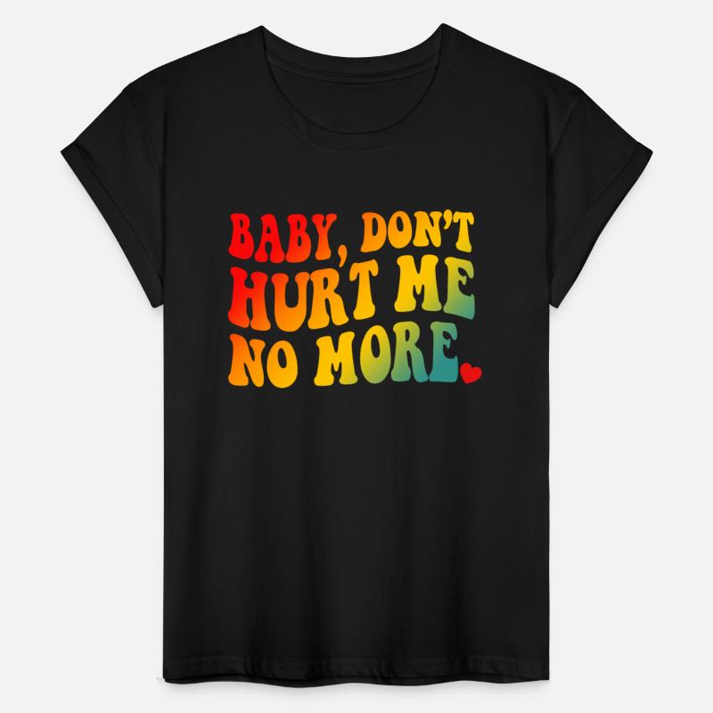 Baby Don’t Hurt Me No More