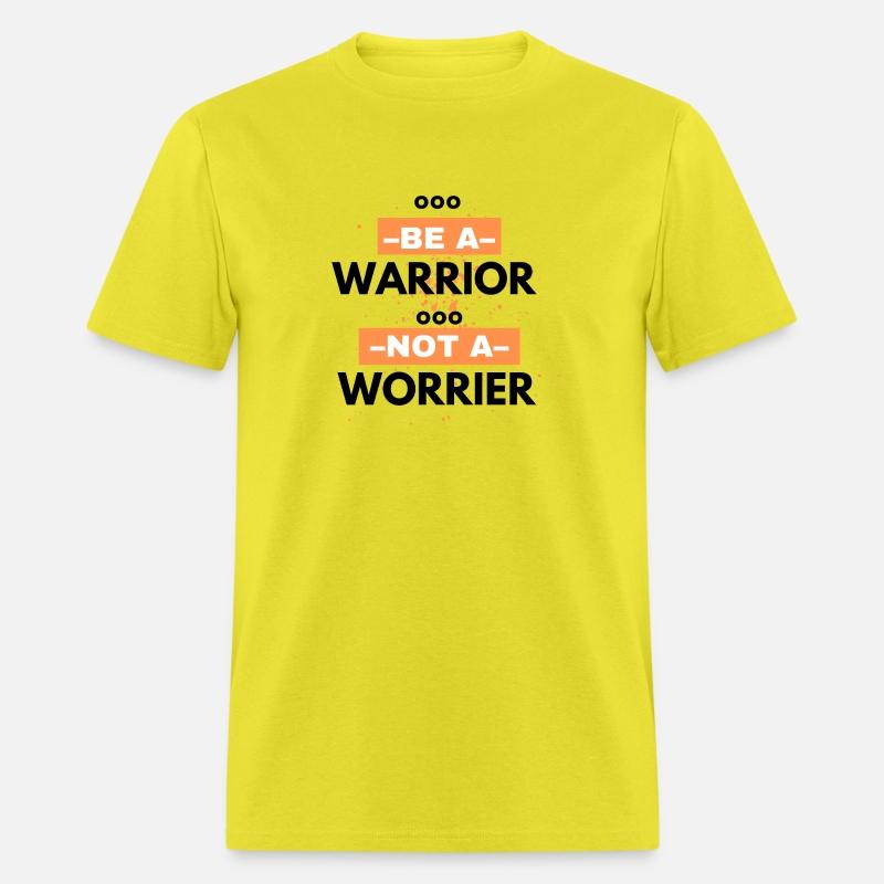 Be a warrior, not a worrier!