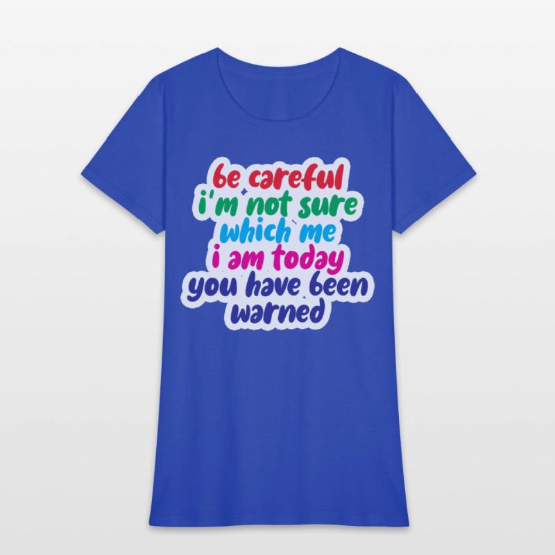 Be Careful, I'm Not Sure Which Me I Am Today 4