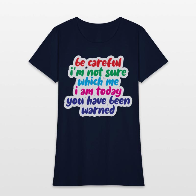 Be Careful, I'm Not Sure Which Me I Am Today 4