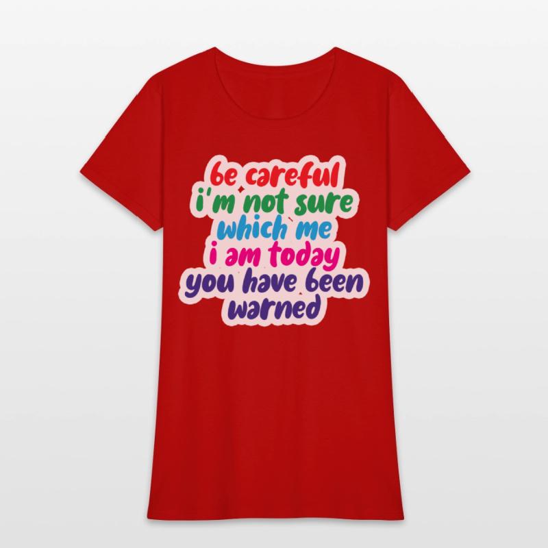 Be Careful, I'm Not Sure Which Me I Am Today 4