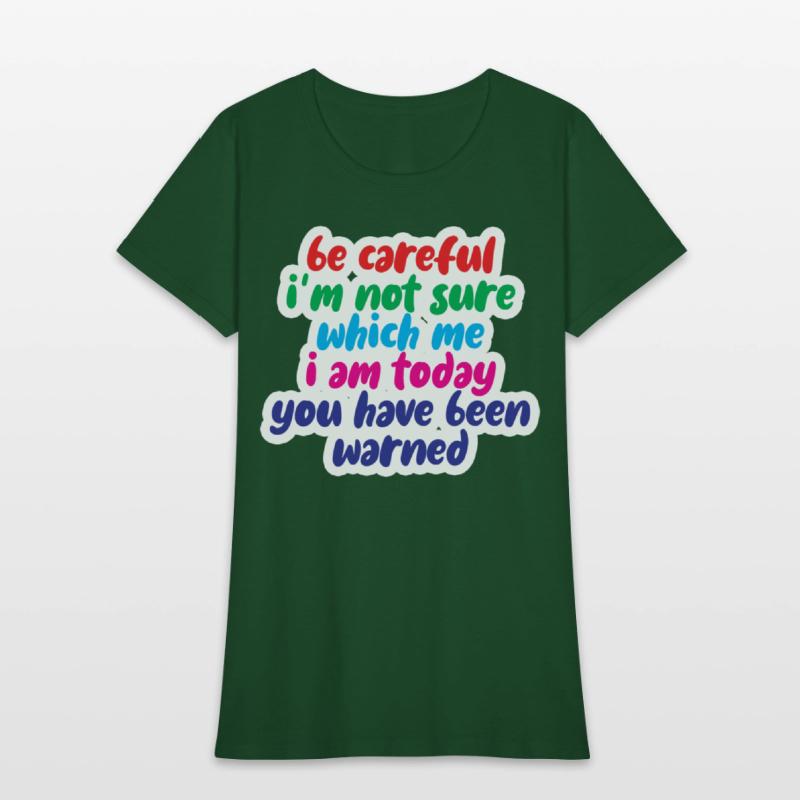 Be Careful, I'm Not Sure Which Me I Am Today 4