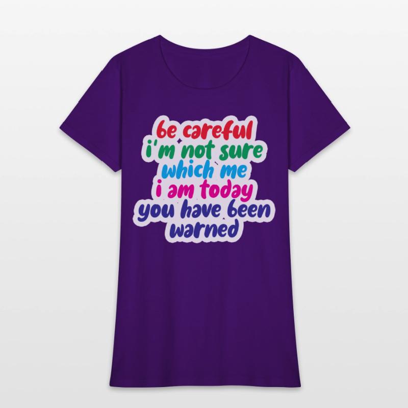 Be Careful, I'm Not Sure Which Me I Am Today 4