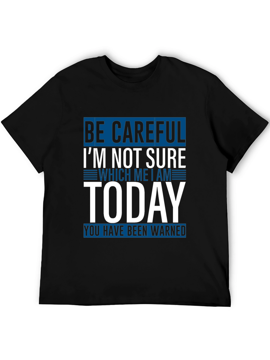 Be Careful Today T-Shirt Funny Sarcastic Tee