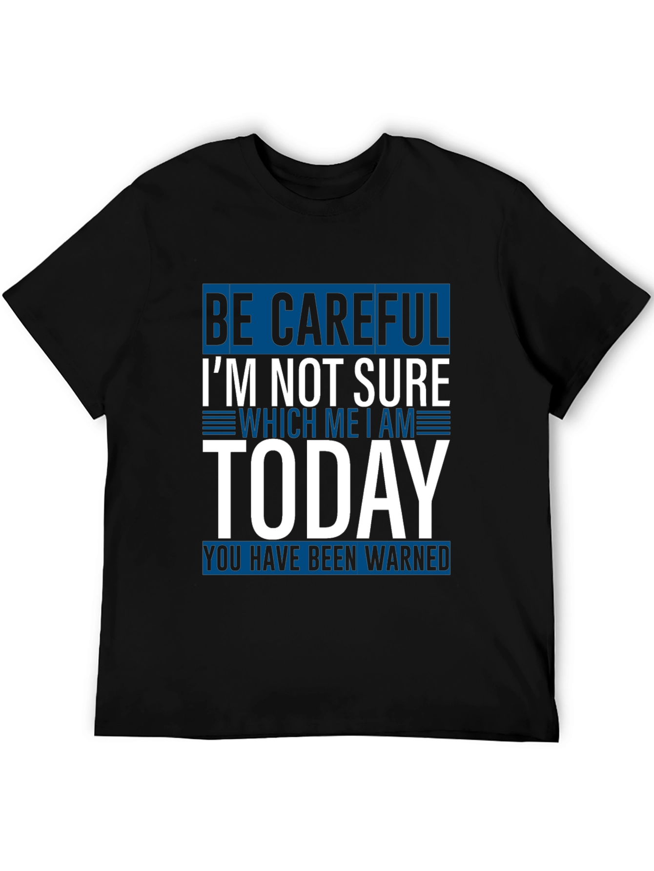 Be Careful Today T-Shirt Funny Sarcastic Tee