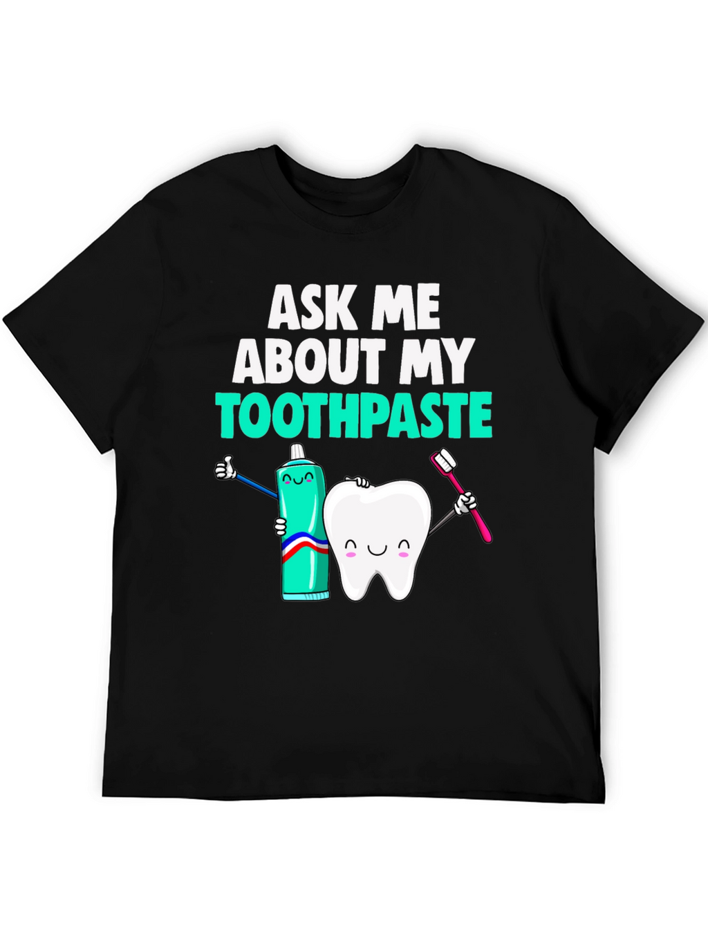 Ask Me About My Toothpaste Funny Dental T-Shirt