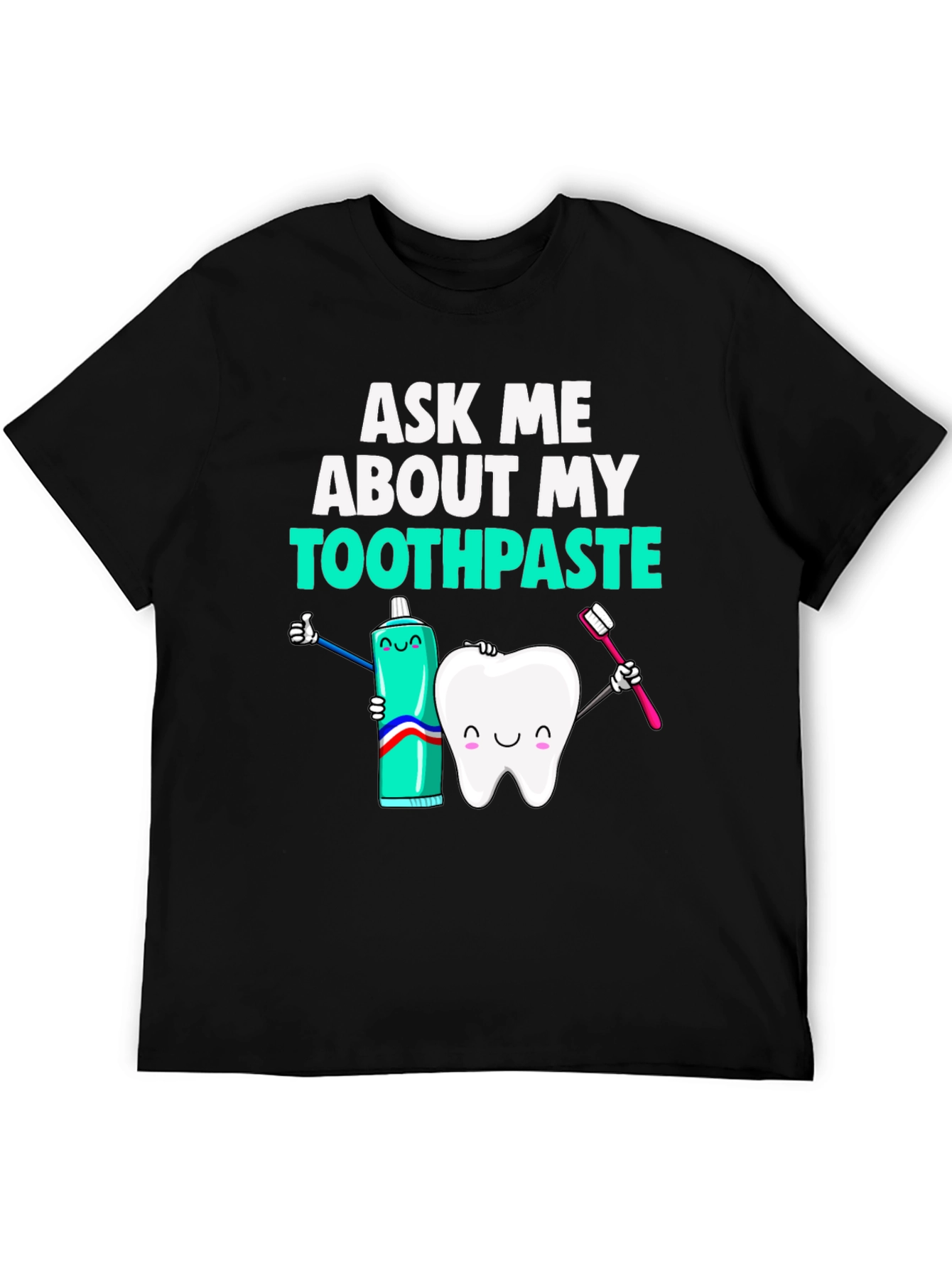 Ask Me About My Toothpaste Funny Dental T-Shirt