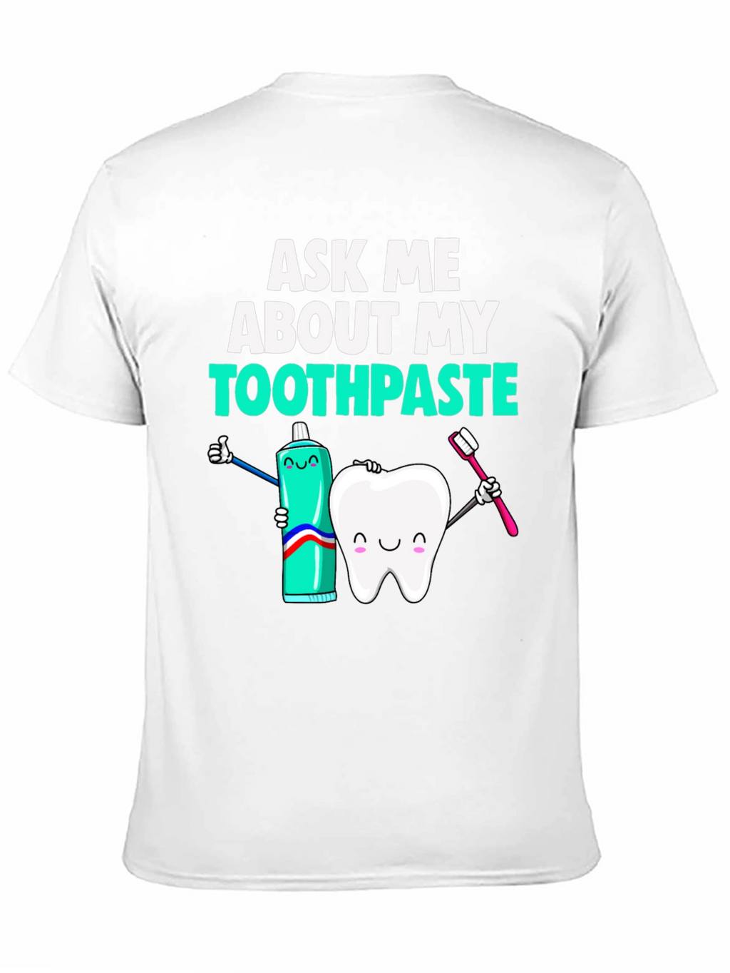 Ask Me About My Toothpaste Funny Dental T-Shirt