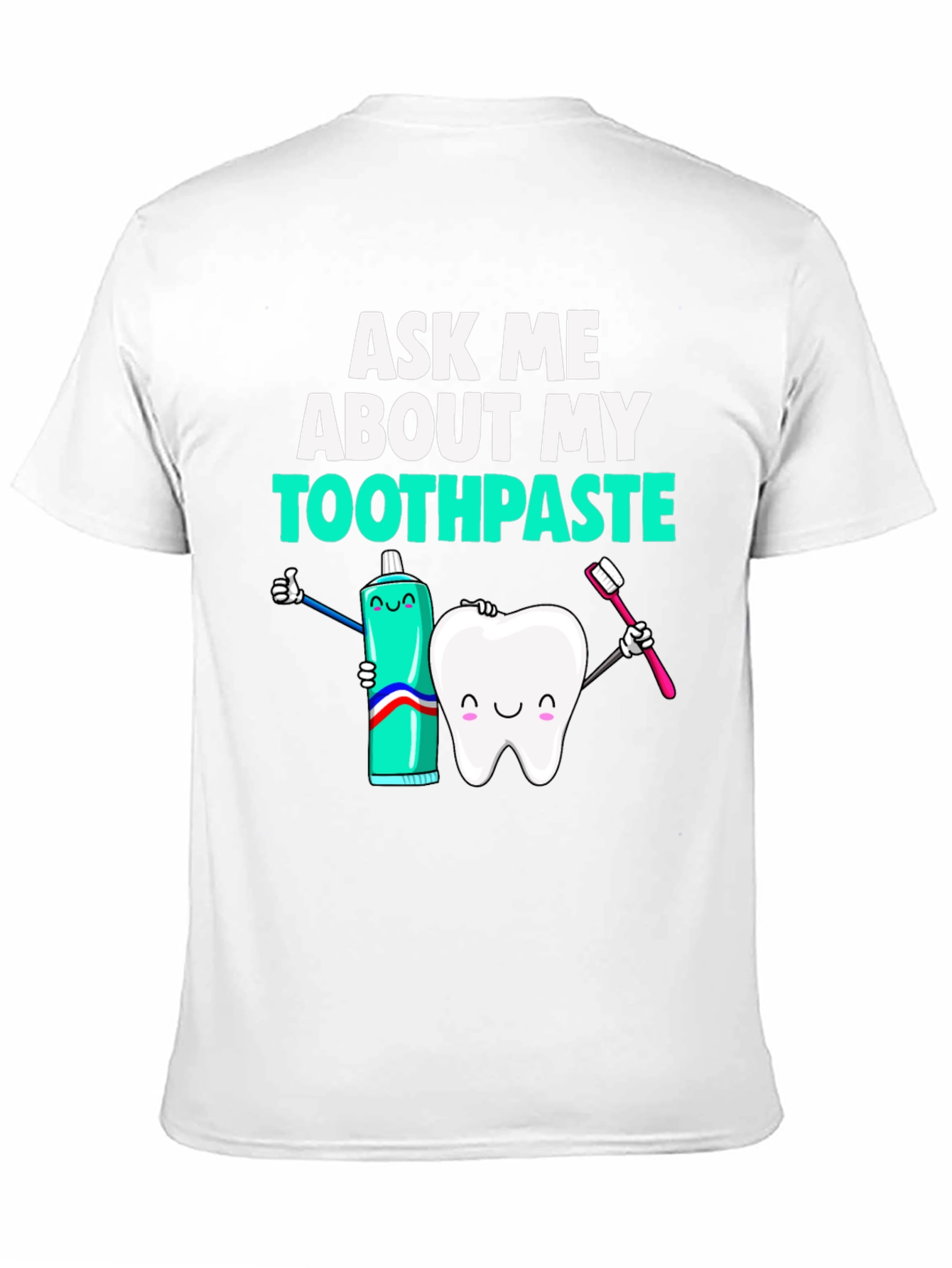 Ask Me About My Toothpaste Funny Dental T-Shirt