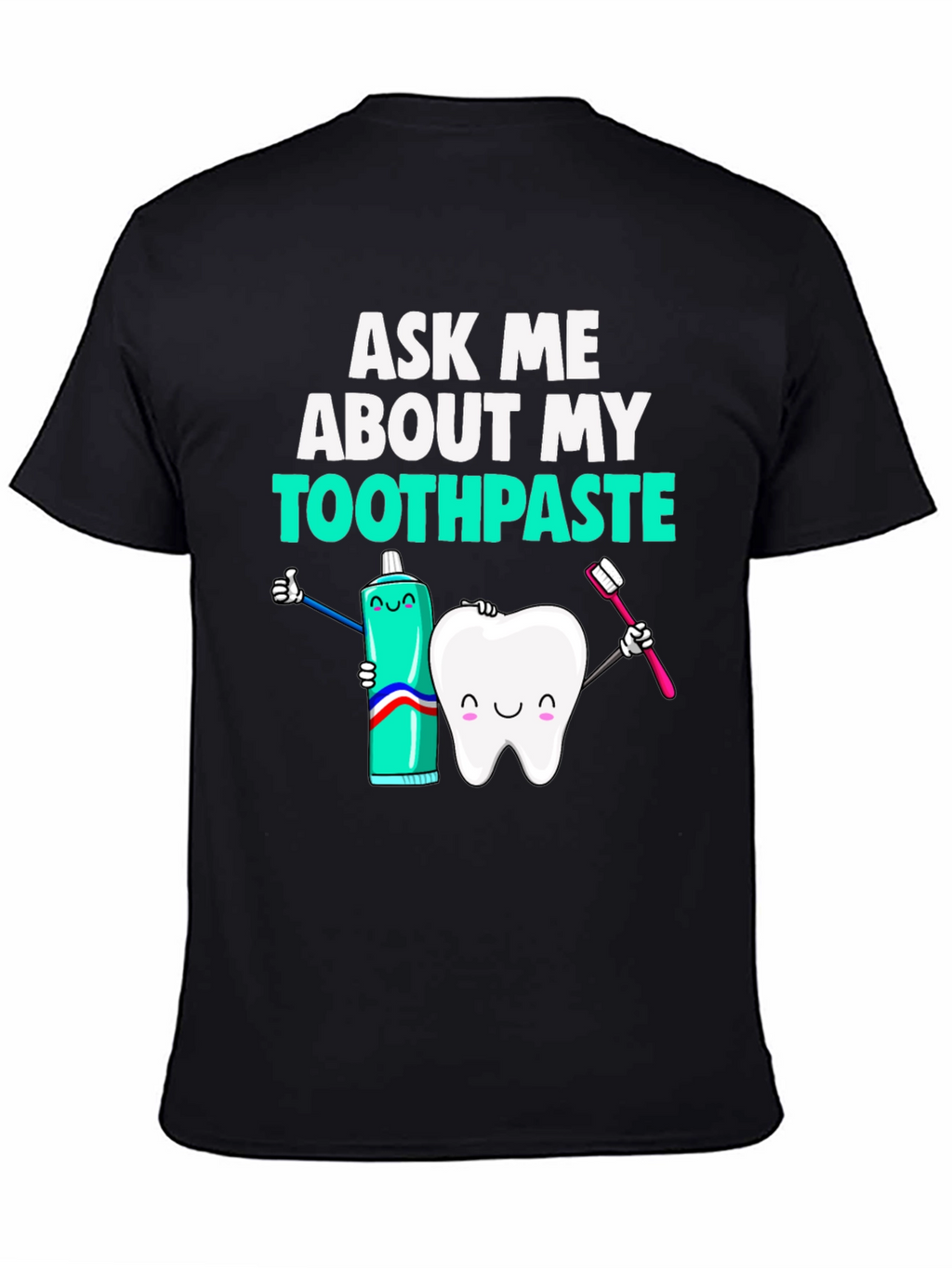 Ask Me About My Toothpaste Funny Dental T-Shirt
