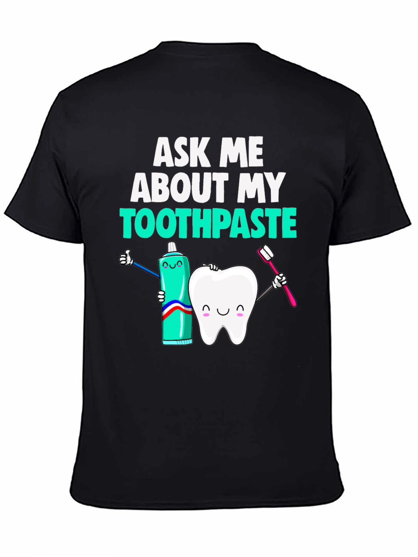 Ask Me About My Toothpaste Funny Dental T-Shirt