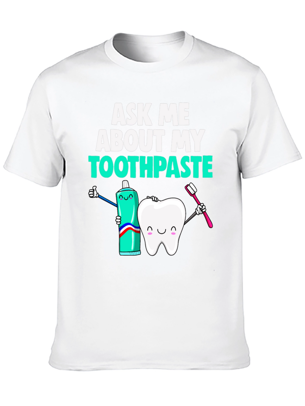 Ask Me About My Toothpaste Funny Dental T-Shirt